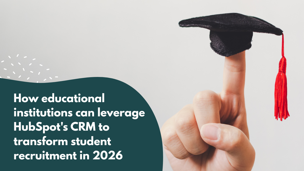 How educational institutions can leverage HubSpot's CRM to transform student recruitment in 2026