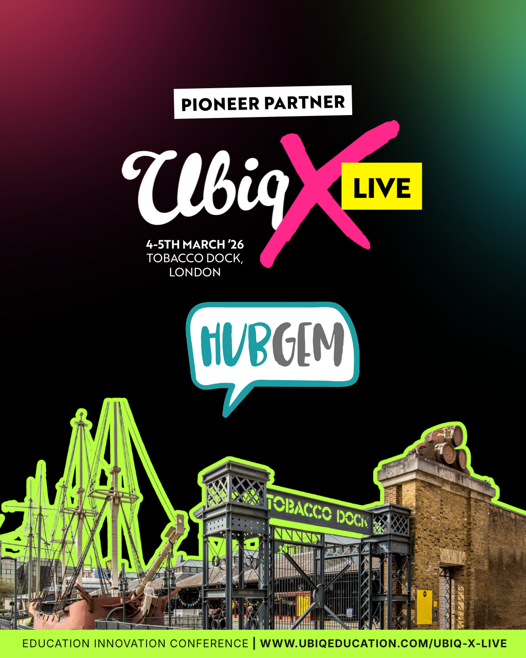 Promotional graphic for Ubiq X Live education conference. Text reads ‘Pioneer Partner Ubiq X Live, 4-5th March ’26, Tobacco Dock, London,’ with HubGem logo. Illustrated image of Tobacco Dock appears at the bottom.