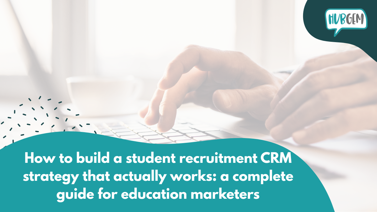 How to build a student recruitment CRM strategy that actually works: a complete guide for education marketers